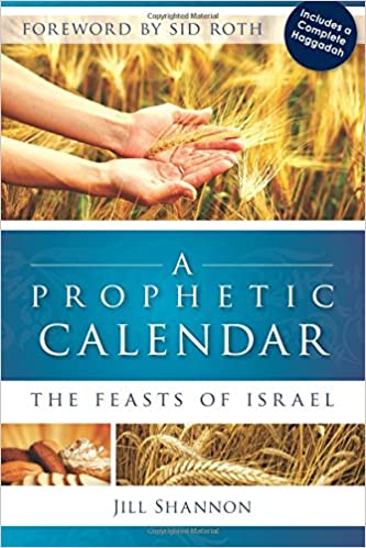A Prophetic Calendar: The Feasts Of Israel PB - Jill Shannon